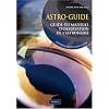 Astro-guide : Guide du mat�riel d'observation de l'astronomie