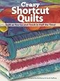 Crazy Shortcut Quilts: Quilt as You Go and Finish in Half the Time!