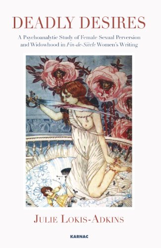 Deadly Desires: A Psychoanalytic Study of Female Sexual Perversion and Widowhood in Fin-de-Siecle Women's Writing