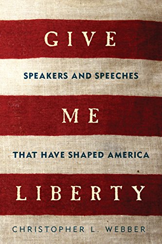 Give Me Liberty: Speakers and Speeches that Have Shaped America