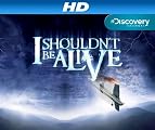I Shouldn't Be Alive [HD]: I Shouldn't Be Alive Season 3 [HD]