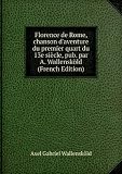 Florence de Rome, chanson d'aventure du premier quart du 13e siÃ¨cle, pub. par A. WallenskÃ¶ld (French Edition)
