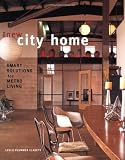 The New City Home: Smart Solutions for Metro Living by Leslie Plummer Clagett