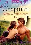 Mein verr&auml;terisches Herz: Roman - Janet Chapman