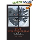 Click here to buy Not Your Average Bear and Other Maine Stories by  Jerry Stelmok.