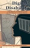 Digital Disability: The Social Construction of Disability in New Media