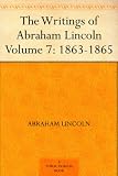 The Writings of Abraham Lincoln - Volume 7: 1863-1865