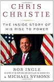 Chris Christie: The Inside Story of His Rise to Power