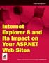 Internet Explorer 8 and its Impact on Your ASP.NET Web Sites (Wrox Briefs)