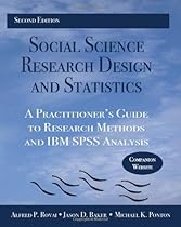 Social Science Research Design and Statistics: A Practitioner's Guide to Research Methods and IBM SPSS Analysis Social Science Research Design and Statistics: A Practitioner's Guide to Research Methods and IBM SPSS Analysis