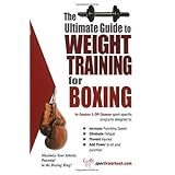 The Ultimate Guide To Weight Training for Boxing (The Ultimate Guide to Weight Training for Sports, 6) (The Ultimate Guide to Weight Training for Sports, ... Guide to Weight Training for Sports, 6)