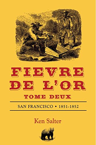FIEVRE DE L'OR Tome Deux: San Francisco 1851-1852 (French Edition)