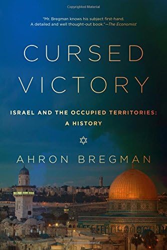 Cursed Victory: A History of Israel and the Occupied Territories, 1967 to the Present