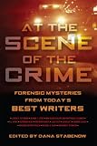 At the Scene of the Crime: Forensic Mysteries from Today's Best Writers