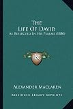 The Life Of David: As Reflected In His Psalms (1880)