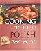 Cooking the Polish Way: Revised and Expanded to Include New Low-Fat and Vegetarian Recipes (Easy Menu Ethnic Cookbooks)