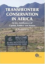 Transfrontier Conservation in Africa: At the Confluence of Capital, Politics and Nature