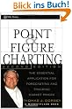Point and Figure Charting: The Essential Application for Forecasting and Tracking Market Prices (Wiley Trading Advantage)