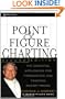 Point and Figure Charting: The Essential Application for Forecasting and Tracking Market Prices, 2nd Edition (A Marketplace Book)