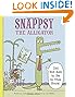 Snappsy the Alligator (Did Not Ask to Be in This Book) by Julie Falatko