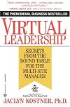 Virtual Leadership: Secrets From the Round Table for the Multi-Site Manager