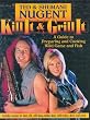 Kill It and Grill It: A Guide to Preparing and Cooking Wild Game and Fish