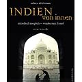 Indien von innen: R�tselhaft magisch - wundersam fremd