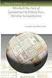 Who Built the Arch of Constantine? Its History from Domitian to Constantine (Analecta Gorgiana)
