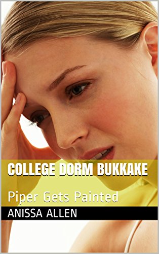 COLLEGE DORM BUKKAKE: Piper Gets Painted