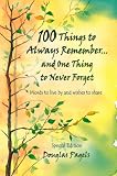 100 Things To Always Remember… And One Thing To Never Forget: Words to live by and wishes to share (Blue Mountain Arts Collection)