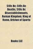 Produkt-Bild: 510s BC: 510s BC Deaths, 510s BC Disestablishments, Roman Kingdom, King of Rome, Ariston of Sparta