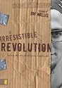 IRRESISTIBLE REVOLUTION: Living as an Ordinary Radical