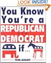 You Know You're A Republican/Democrat If...