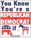 You Know You're A Republican/Democrat If...