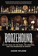 Boozehound: On the Trail of the Rare, the Obscure, and the Overrated in Spirits [Hardcover]