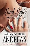 Lord Logic and the Wedding Wish (The Regency Matchmaker Series)