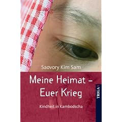 Meine Heimat - euer Krieg: Kindheit in Kambodscha