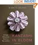 Kanzashi in Bloom: 20 Simple Fold-and-Sew Projects to Wear and Give