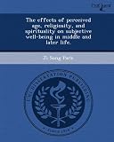 The effects of perceived age, religiosity, and spirituality on subjective well-being in middle and later life.