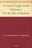 A Concise Anglo-Saxon Dictionary For the Use of Students