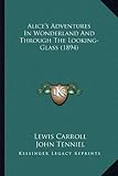 Alice's Adventures in Wonderland and Through the Looking-Glaalice's Adventures in Wonderland and Through the Looking-Glass (1894)SS (1894)