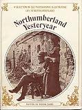 Northumberland yesteryear : an album of photographs of life in Northumberland between 1860 & 1930
