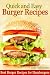 Books : Quick and Easy Burger Recipes - Best Burger Recipes for Hamburgers, Cheeseburgers, Turkey Burgers & More
