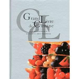 Grand Livre De Cuisine: Desserts: Alain Ducasse's Desserts and Pastries (Hardcover)