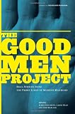 The Good Men Project: Real Stories from the Front Lines of Modern Manhood (Volume 1)