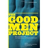 The Good Men Project: Real Stories from the Front Lines of Modern Manhood (Volume 1)
