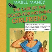 The Case of the Good-for-Nothing Girlfriend: A Nancy Clue and Cherry Aimless Mystery, Book 2 | [Mabel Maney]