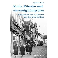 Kohle, K�nstler und ein wenig K�nigsblau - Geschichten und Anekdoten aus dem alten Bottrop