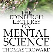 The Edinburgh Lectures on Mental Science | [Thomas Troward]