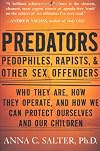 Predators: Pedophiles, Rapists, and Other Sex Offenders : Who They Are, How They Operate, and How We Can Protect Ourselves and Our Children